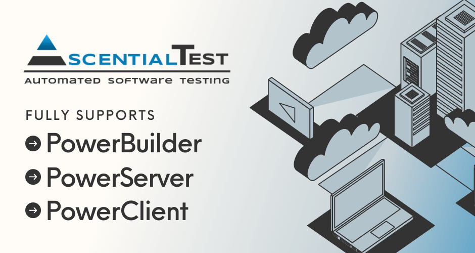 AscentialTest Supports Testing for PowerBuilder, PowerServer & PowerClient